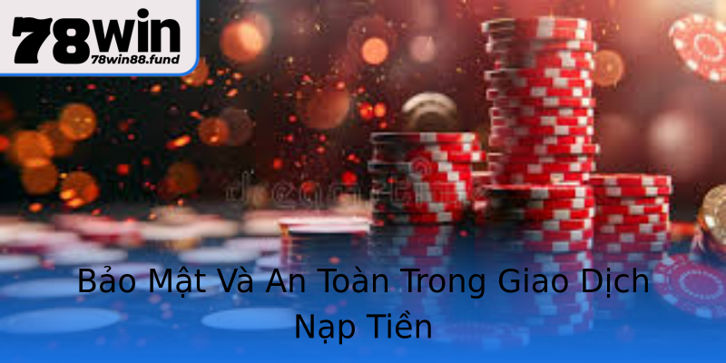 Bảo Mật Và An Toàn Trong Giao Dịch Nạp Tiền Bảo Mật Và An Toàn Trong Giao Dịch Nạp Tiền