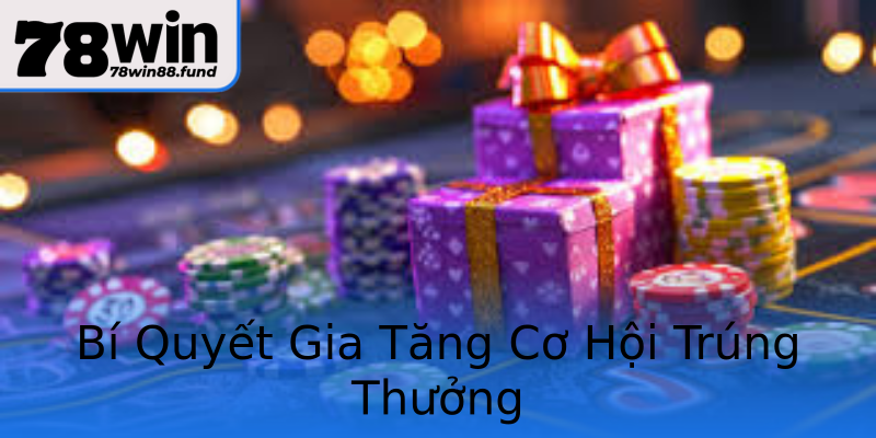 Bí Quyết Gia Tăng Cơ Hội Trúng Thưởng