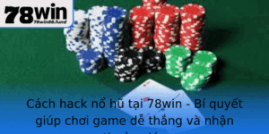 Cach Hack No Hu Tai 78Win Bi Quyet Giup Choi Game De Thang Va Nhan Thuong Lon 1