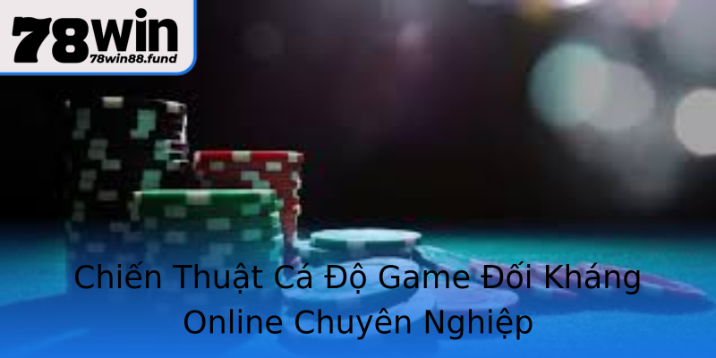 Chiến Thuật Cá Độ Game Đối Kháng Online Chuyên Nghiệp Chiến Thuật Cá Độ Game Đối Kháng Online Chuyên Nghiệp