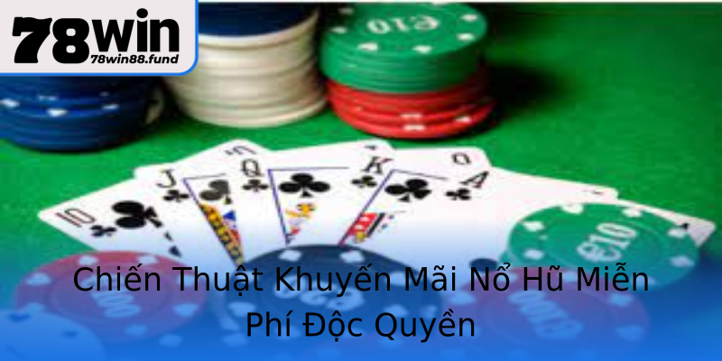 Chiến Thuật Khuyến Mãi Nổ Hũ Miễn Phí Độc Quyền