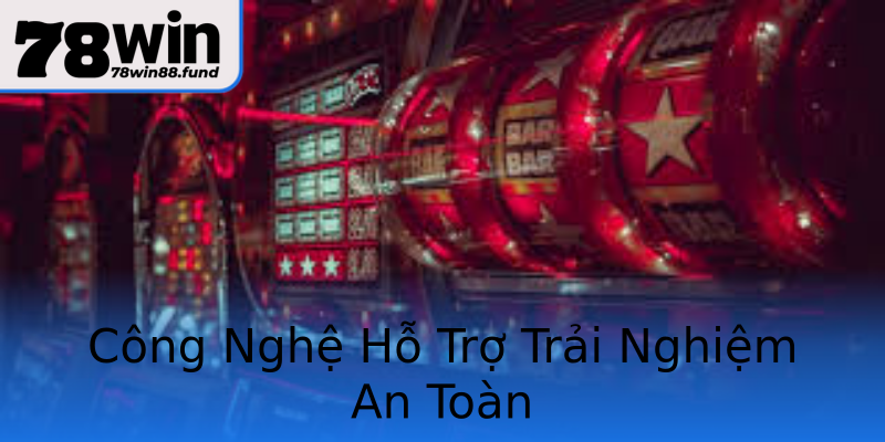 Công Nghệ Hỗ Trợ Trải Nghiệm An Toàn