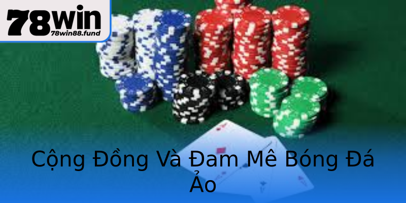 Cộng Đồng Và Đam Mê Bóng Đá Ảo Cộng Đồng Và Đam Mê Bóng Đá Ảo