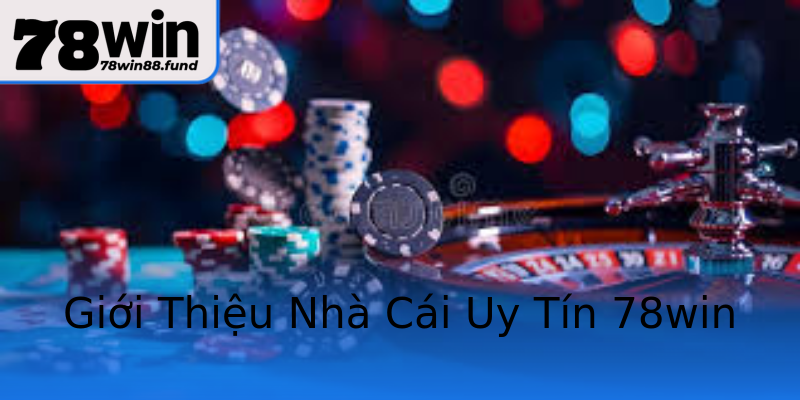 Giới Thiệu Nhà Cái Uy Tín 78win Giới Thiệu Nhà Cái Uy Tín 78win