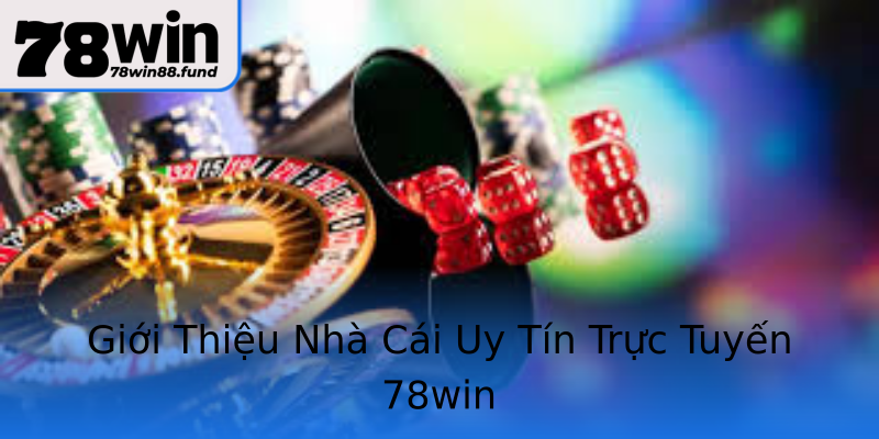 Giới Thiệu Nhà Cái Uy Tín Trực Tuyến 78win