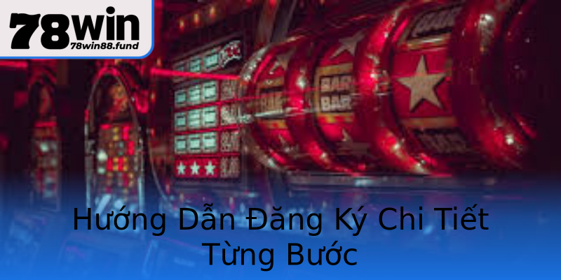 Hướng Dẫn Đăng Ký Chi Tiết Từng Bước Hướng Dẫn Đăng Ký Chi Tiết Từng Bước