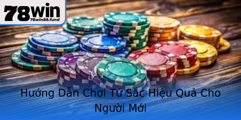 Hướng Dẫn Chơi Tứ Sắc Hiệu Quả Cho Người Mới