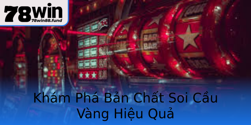 Khám Phá Bản Chất Soi Cầu Vàng Hiệu Quả Khám Phá Bản Chất Soi Cầu Vàng Hiệu Quả