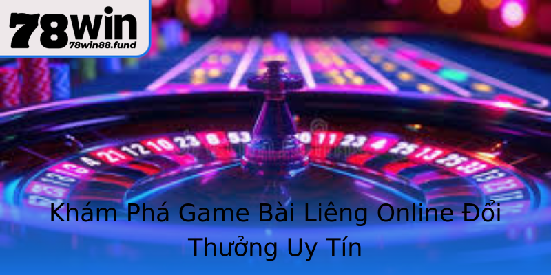 Khám Phá Game Bài Liêng Online Đổi Thưởng Uy Tín
