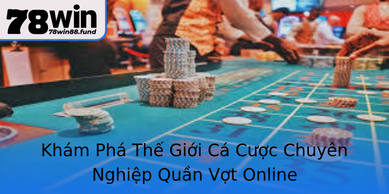 Khám Phá Thế Giới Cá Cược Chuyên Nghiệp Quần Vợt Online