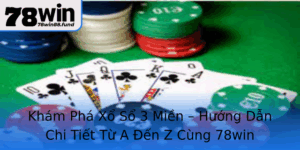 Kham Pha Xo So 3 Mien Huong Dan Chi Tiet Tu A En Z Cung 78Win