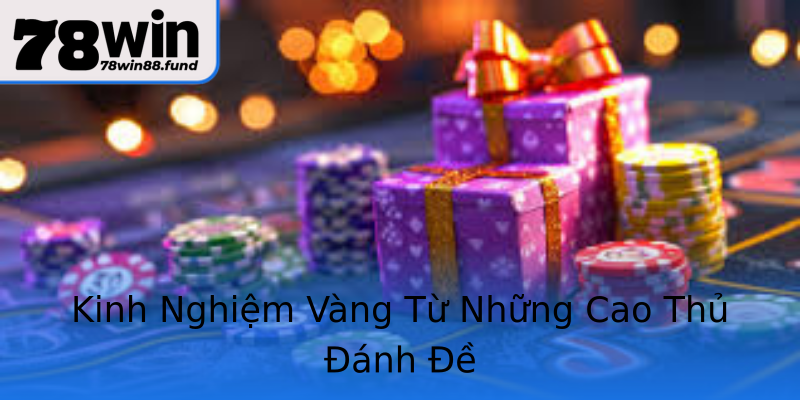 Kinh Nghiệm Vàng Từ Những Cao Thủ Đánh Đề