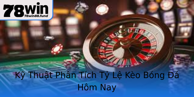 Kỹ Thuật Phân Tích Tỷ Lệ Kèo Bóng Đá Hôm Nay