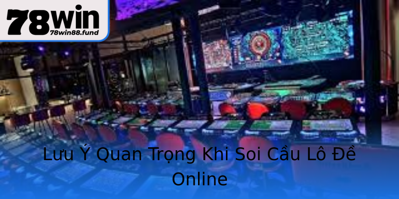 Lưu Ý Quan Trọng Khi Soi Cầu Lô Đề Online Lưu Ý Quan Trọng Khi Soi Cầu Lô Đề Online