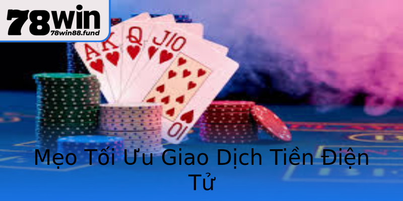 Mẹo Tối Ưu Giao Dịch Tiền Điện Tử Mẹo Tối Ưu Giao Dịch Tiền Điện Tử