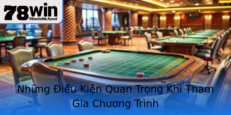 Những Điều Kiện Quan Trọng Khi Tham Gia Chương Trình Những Điều Kiện Quan Trọng Khi Tham Gia Chương Trình