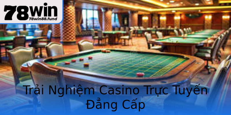 Trải Nghiệm Casino Trực Tuyến Đẳng Cấp Trải Nghiệm Casino Trực Tuyến Đẳng Cấp