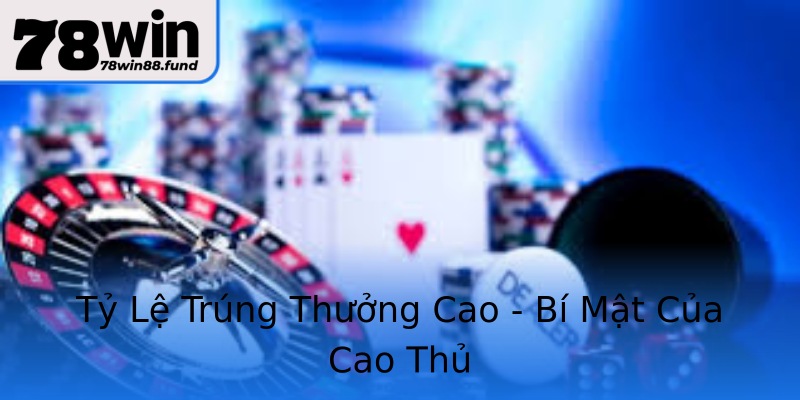 Tỷ Lệ Trúng Thưởng Cao - Bí Mật Của Cao Thủ Tỷ Lệ Trúng Thưởng Cao - Bí Mật Của Cao Thủ