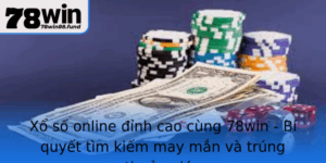 Xo So Online Inh Cao Cung 78Win Bi Quyet Tim Kiem May Man Va Trung Thuong Lon